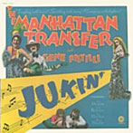 マンハッタン・トランスファー/ジューキン！/マンハッタン・トランスファー・デビュー