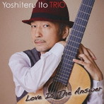 伊藤芳輝トリオ with 赤木りえ/LOVE IS THE ANSWER