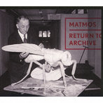 マトモス/リターン・トゥ・アーカイヴ