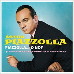 アストル・ピアソラ/PIAZZOLLA...O NO？＋PIAZZOLLA INTERPRETA A PIAZZOLLA