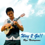 名渡山遼/Way 2 Go！！