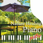 青木しんたろう/Nature Healing Piano quatre 〜カフェで静かに聴くピアノと自然音〜