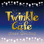 Twinkle Cafe-glass healing-