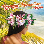Amazing Hawaiian〜30 BEST Songs with Aloh