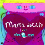 m.a.m/ママ・デカフェ〜LOVE〜