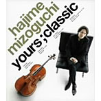溝口肇/yours；classic