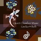 Gecko＋Bob/Quiet Chamber Music