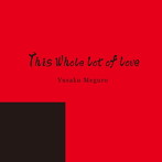 Yusaku meguro/This whole lot of love