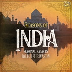 バルジ・シュリヴァスタヴ/SEASONS OF INDIA- Seasonal Ragas by Baluji Shrivastav