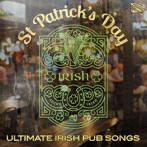 ST PATRICK’S DAY- Ultimate Irish Pub Songs