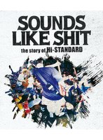 SOUNDS LIKE SHIT : the story of Hi-STANDARD （ブルーレイディスク）