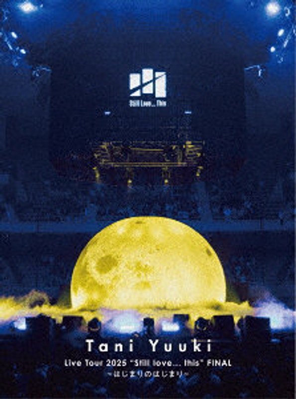 Tani Yuuki Live Tour 2025 ’Still love... this’ FINAL～はじまりのはじまり～ 4,726円