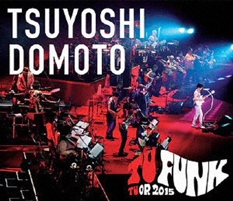 TSUYOSHI DOMOTO TU FUNK TUOR 2015 （ブルーレイディスク）