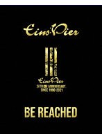 Eins:Vier 30th Anniversary「BE REACHED」 （ブルーレイディスク）
