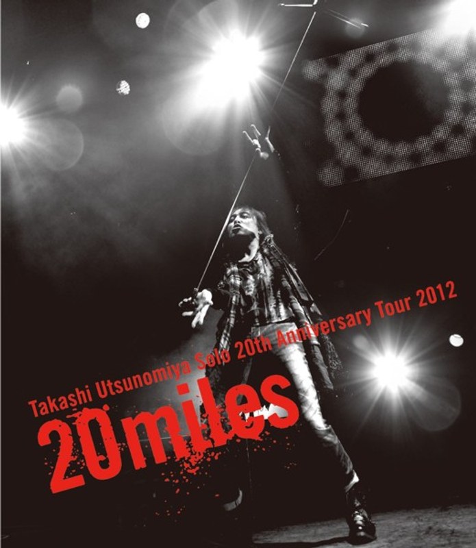 Takashi Utsunomiya Solo 20th Anniversary Tour 2012 20miles/宇都宮隆 （ブルーレイディスク）