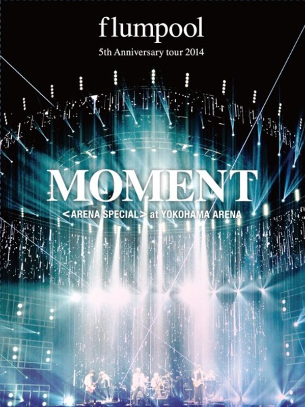 flumpool 5th Anniversary tour 2014「MOMENT」＜ARENA SPECIAL＞at YOKOHAMA ARENA/flumpool