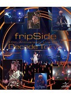 fripSide 10th Anniversary Live 2012 〜Decade Tokyo〜/fripSide （ブルーレイディスク）