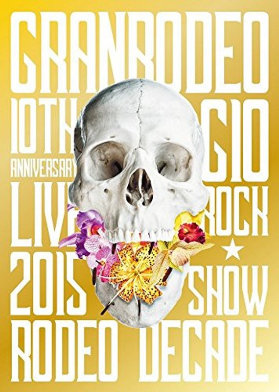 GRANRODEO 10th ANNIVERSARY LIVE 2015 G10 ROCK☆SHOW-RODEO DECADE/GRANRODEO