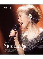 LIVE PRELUDE/高橋真梨子 （ブルーレイディスク）