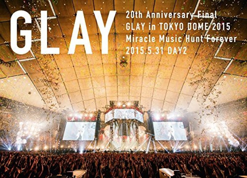 20th Anniversary Final GLAY in TOKYO DOME 2015 Miracle Music Hunt Forever-STANDARD EDITION-（DAY2）/GLAY