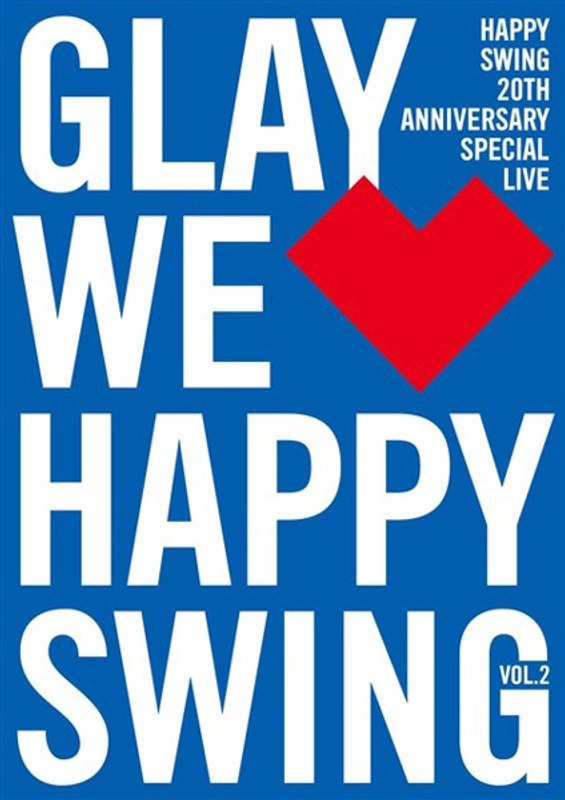 HAPPY SWING 20th Anniversary SPECIAL LIVE ～We Happy Swing～ Vol.2/GLAY