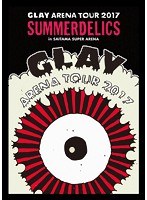 GLAY ARENA TOUR 2017‘SUMMERDELICS’in SAITAMA SUPER ARENA/GLAY のパッケージ