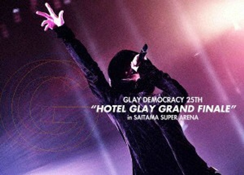 GLAY DEMOCRACY 25TH‘HOTEL GLAY GRAND FINALE’in SAITAMA SUPER ARENA