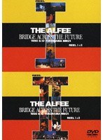 THE ALFEE BRIDGE ACROSS THE FUTURE 1990 8.12 YOKOHAMA MM21 REEL I＆II/THE ALFEE のパッケージ