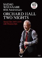 SADAO WATANABE 60th ANNIVERSARY ORCHARD HALL TWO NIGHTS Special Live 2001＆2010 with Premium Gifts のパッケージ