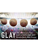 20th Anniversary Final GLAY in TOKYO DOME 2015 Miracle Music Hunt Forever-SPECIAL BOX-/GLAY （ブルーレイディスク）