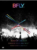 BUMP OF CHICKEN STADIUM TOUR 2016‘3BFLY’NISSAN STADIUM 2016/7/16，17/BUMP OF CHICKEN（初回限定盤）