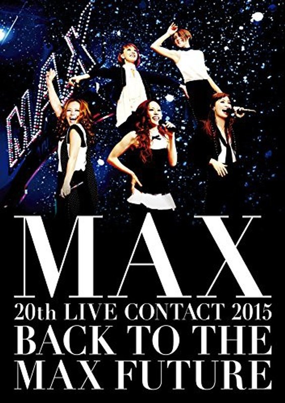 MAX 20th LIVE CONTACT 2015 BACK TO THE MAX FUTURE/MAX