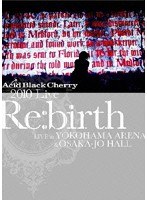 2010 Live ‘Re:birth’ 〜Live at YOKOHAMA ARENA ＆ OSAKA-JO HALL〜/Acid Black Cherry