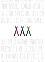 AAA Special Live 2016 in Dome-FANTASTIC OVER-/AAA のパッケージ