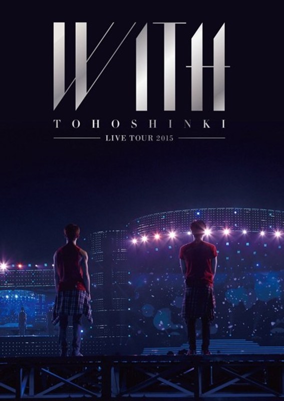 東方神起 LIVE TOUR 2015 ～WITH～/東方神起