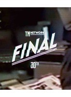 TM NETWORK 30th FINAL/TM NETWORK （ブルーレイディスク）