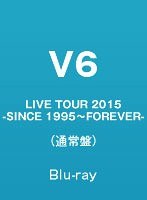 LIVE TOUR 2015-SINCE 1995〜FOREVER-/V6 （ブルーレイディスク）