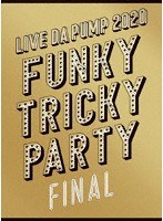 LIVE DA PUMP 2020 Funky Tricky Party FINAL at さいたまスーパーアリーナ/DA PUMP （初回生産限定盤 ブルーレイディスク）（2CD付）
