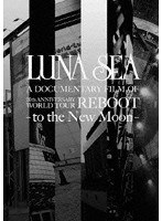 LUNA SEA A DOCUMENTARY FILM OF 20th ANNIVERSARY WORLD TOUR REBOOT-to the New Moon-/LUNA SEA のパッケージ