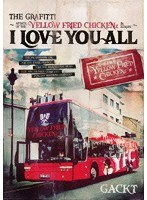 THE GRAFFITI 〜ATTACK OF THE ‘YELLOW FRIED CHICKENz’ IN EUROPE〜『I LOVE YOU ALL』/GACKT のパッケージ