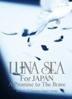 LUNA SEA For JAPAN A Promise to The Brave 2011.10.22 SAITAMA SUPER ARENA/LUNA SEA のパッケージ