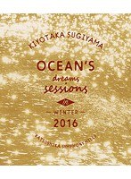 Ocean’s dreams sessions〜in winter 2016/杉山清貴 （ブルーレイディスク）