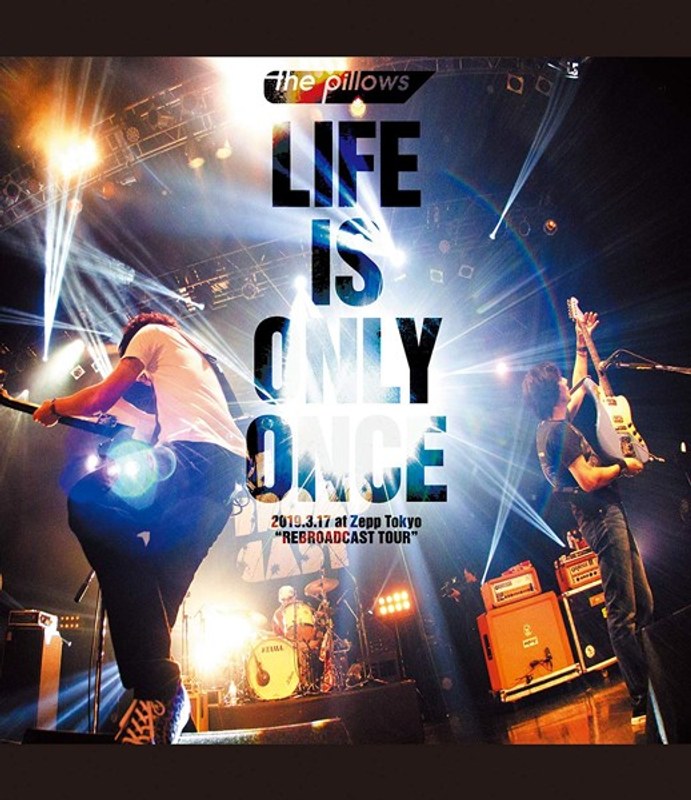 LIFE IS ONLY ONCE 2019.3.17 at Zepp Tokyo ‘REBROADCAST TOUR’/the pillows （ブルーレイディスク）