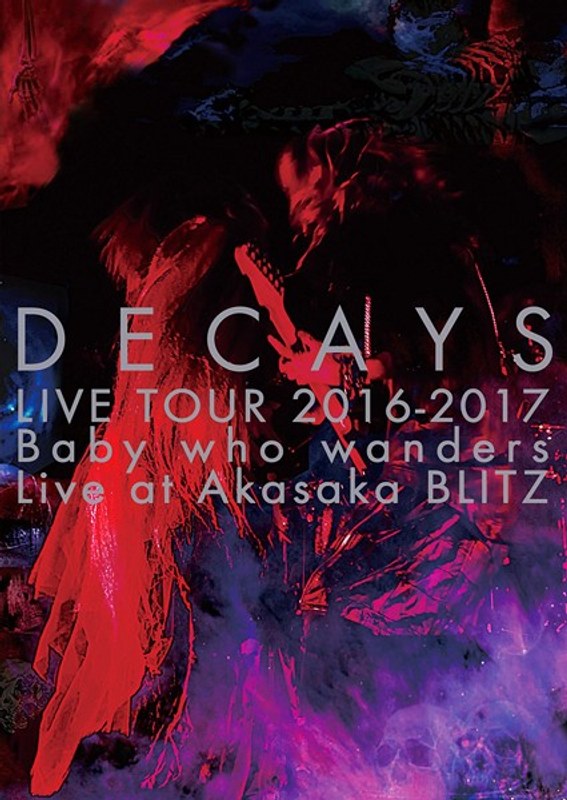 DECAYS LIVE TOUR 2016-2017 Baby who wanders Live at Akasaka BLITZ/DECAYS（完全限定生産盤）