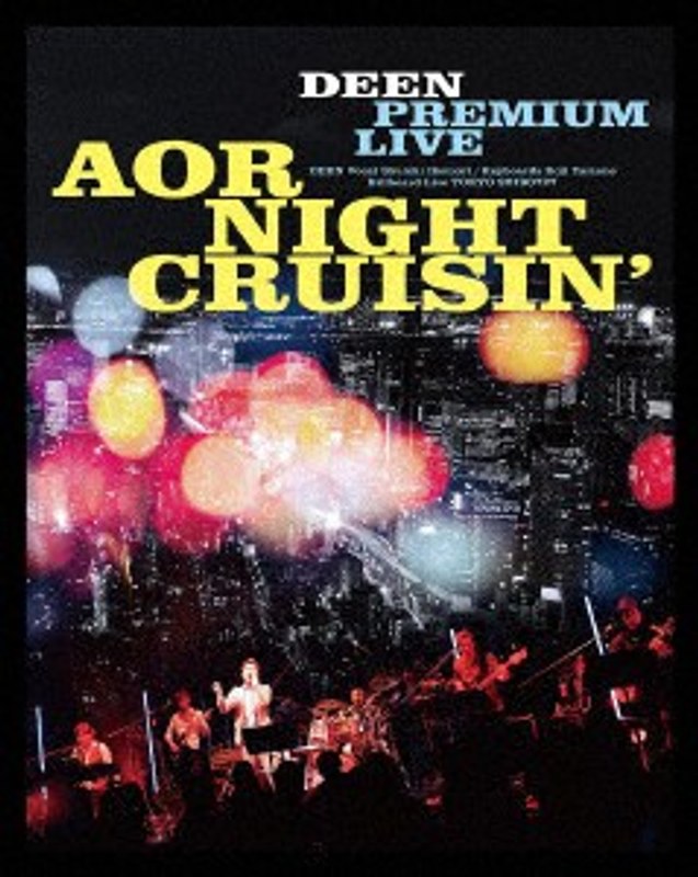 DEEN PREMIUM LIVE AOR NIGHT CRUISIN’/DEEN （完全生産限定盤 ブルーレイディスク）