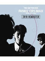 FANKS CRY-MAX/TM NETWORK （ブルーレイディスク）