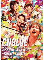 SPRING LIVE 2017-Shake！Shake！-@OSAKAJO HALL/CNBLUE のパッケージ