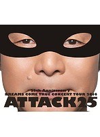 25th Anniversary DREAMS COME TRUE CONCERT TOUR 2014 ATTACK25/DREAMS COME TRUE （ブルーレイディスク）