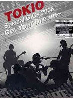 TOKIO Special GIGs 2006 Get Your Dream/TOKIO のパッケージ