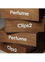 Perfume Clips 2/Perfume